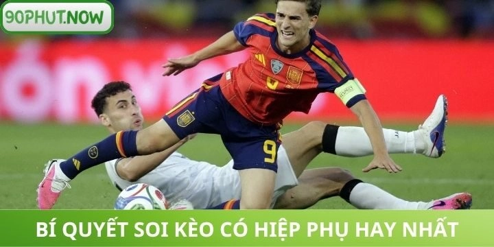 Bí quyết bắt kèo có hiệp phụ hiệu quả