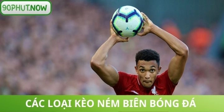 Các loại kèo ném biên được yêu thích 