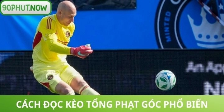 Cách đặt cược kèo tổng phạt góc chi tiết nhất