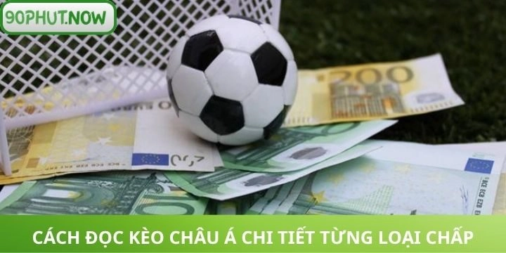 Hướng dẫn đọc kèo châu Á chính xác cho newbie