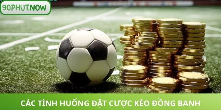 Các tình huống vào tiền kèo đồng banh theo thời gian