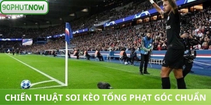 Bí quyết chơi kèo tổng phạt góc chuẩn xác