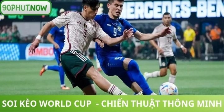 Soi kèo World Cup đảm bảo cơ hội thắng lớn