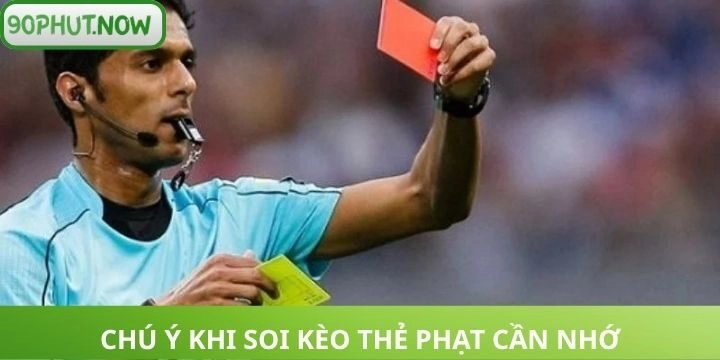 Một số chú ý khi chơi kèo thẻ phạt nên biết