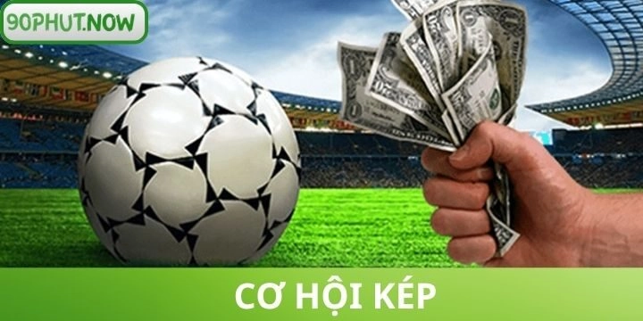 Cơ hội kép - Bí quyết soi kèo bóng đá ăn tiền cho tân thủ