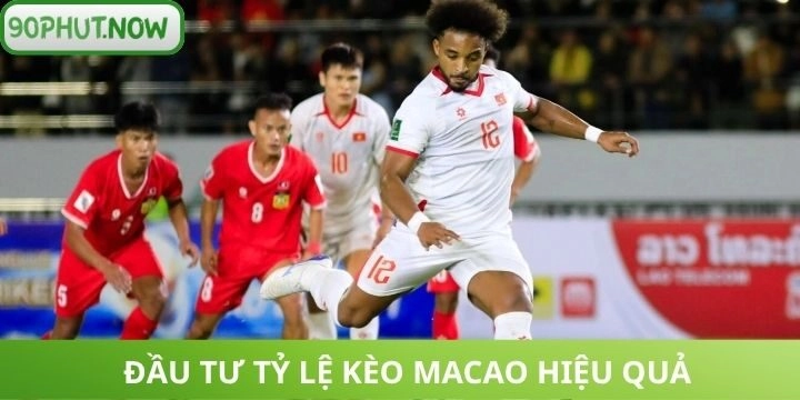 Chiến thuật chơi tỷ lệ kèo Macao chuẩn như lão làng