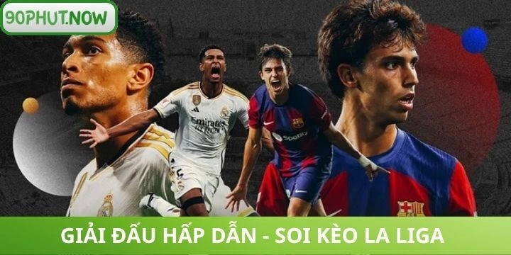Soi kèo La Liga hấp dẫn game thủ