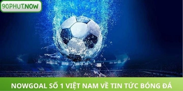 Thông tin cơ bản về trang Nowgoal