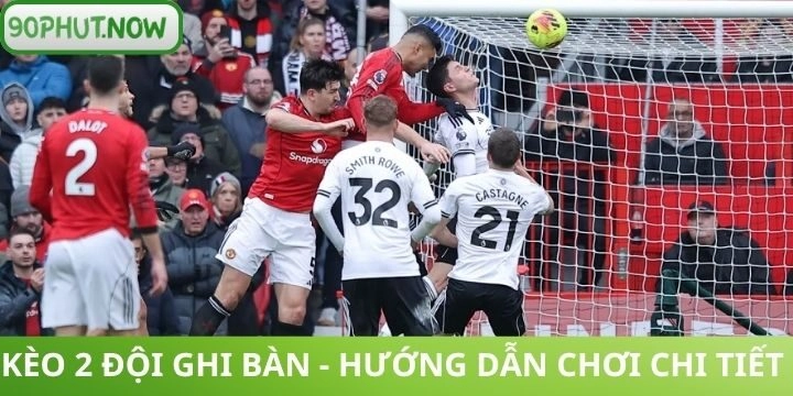 Đọc kèo 2 đội ghi bàn chính xác cho người mới