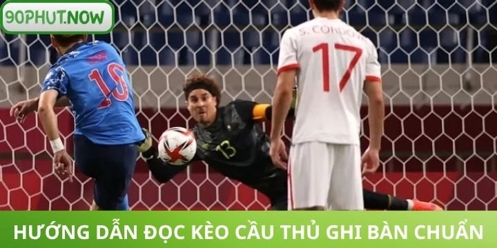 Hướng dẫn đặt cược kèo cầu thủ ghi bàn