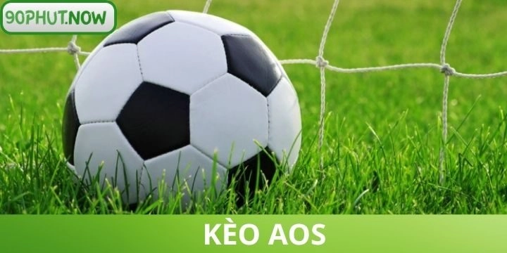 Kèo AOS - Hướng dẫn cách cá cược bóng đá từ A đến Z