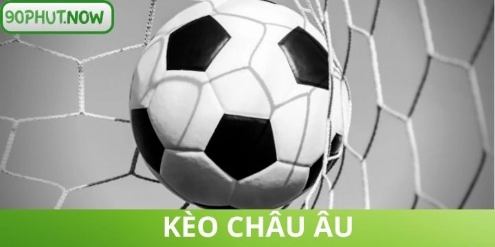 Kèo châu Âu - Hướng dẫn soi kèo chuẩn, tối ưu lợi nhuận