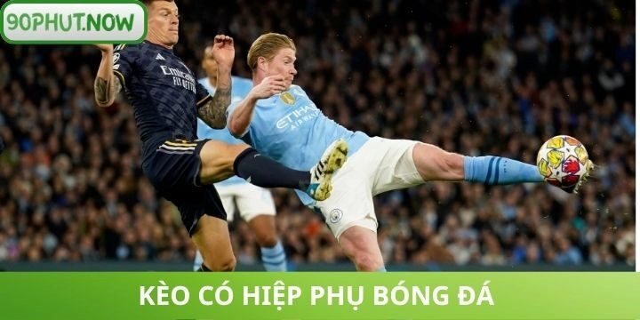 Sơ lược về kèo hiệp phụ bóng đá nên biết