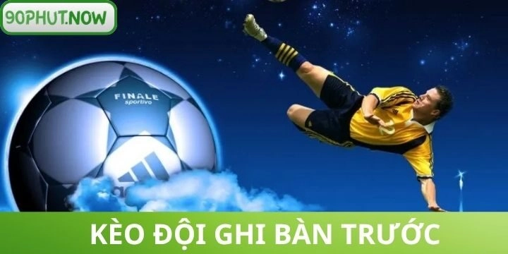 Kèo đội ghi bàn trước - Bí quyết soi kèo giúp bạn thắng lớn