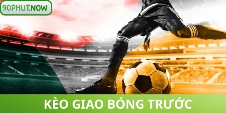 Kèo giao bóng trước - Chiến thuật nhận định đội khai cuộc