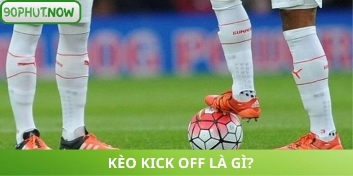 Cá cược kèo kick off bóng đá