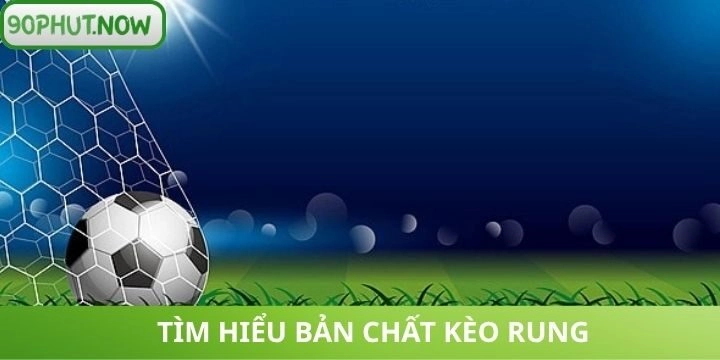 Kèo rung thú vị trong cá cược bóng đá