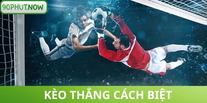 Kèo thắng cách biệt - Nhận định chuẩn xác từ chuyên gia