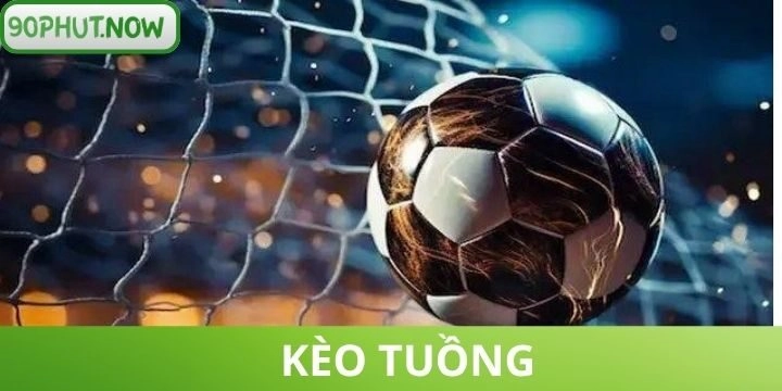 Kèo tuồng - Nhận biết và cách đặt cược tối đa lợi nhuận