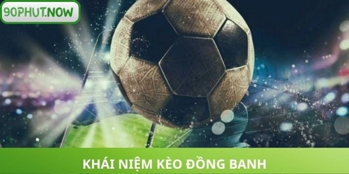 Vài nét về kèo đồng banh