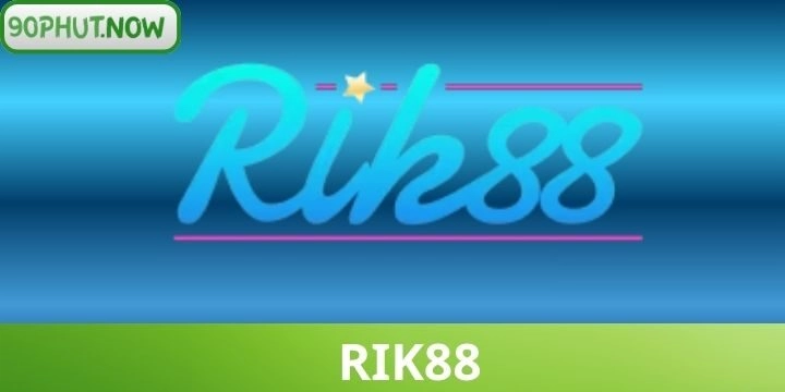 RIK88 - Review chi tiết về nhà cái uy tín đang hot hiện nay