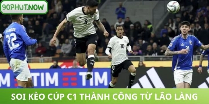 Kinh nghiệm soi kèo Cúp C1 từ người chơi kỳ cựu