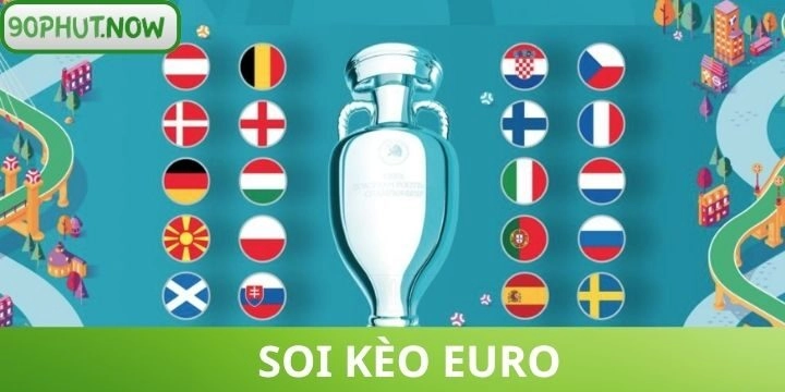 Soi kèo Euro - Chiến thuật phân tích chuẩn giúp bạn thắng lớn