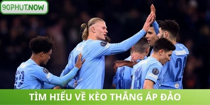 Thông tin cơ bản về  kèo thắng áp đảo