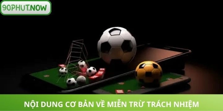Nội dung về chính sách “miễn trừ trách nhiệm” 90phut