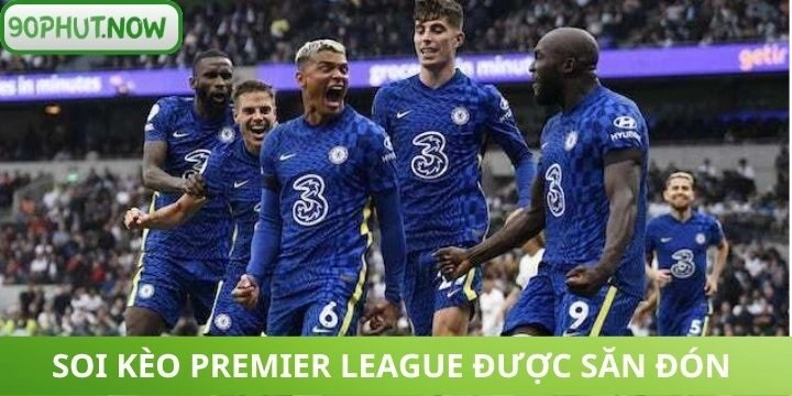 Soi kèo Premier League được game thủ quan tâm