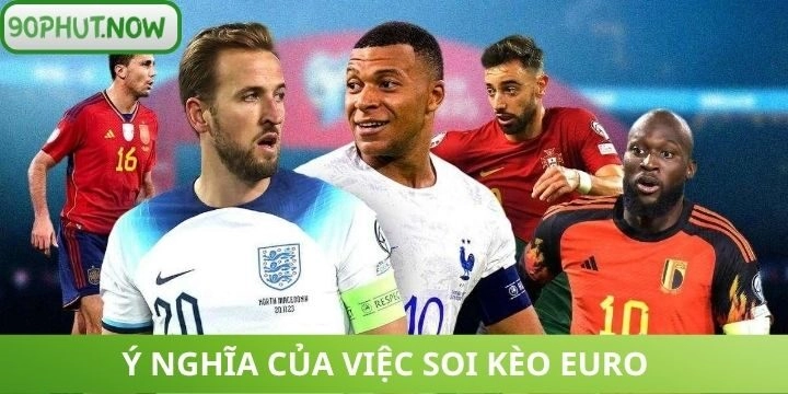 Tìm hiểu về soi kèo Euro
